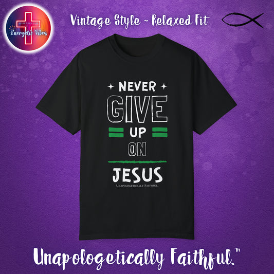 Never Give Up on Jesus Unisex Christian T-Shirt | Vintage Style Relaxed Tee