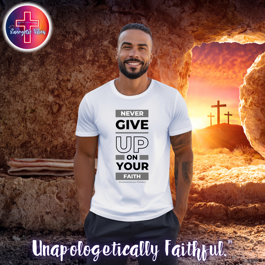 Never Give Up On Your Faith Unisex Christian T-Shirt | Classic Style Modern Tee